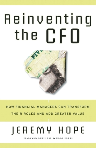 Reinventing the CFO: How Financial Managers Can Transform Their Roles and Add Greater Value (Hardcover)