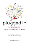 Plugged In: The Generation Y Guide to Thriving at Work