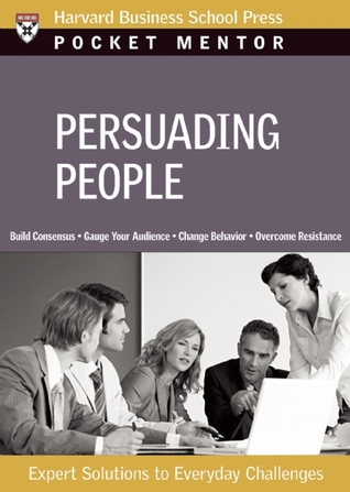Persuading People (Pocket Mentor)