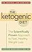 The Ketogenic Diet: A Scientifically Proven Approach to Fast, Healthy Weight Loss