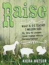 Raise: What 4-H Teaches 7 Million Kids & How Its Lessons Could Change Food & Farming Forever