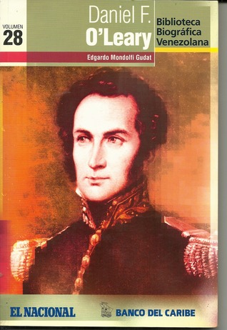 Daniel F. O'Leary (Biblioteca Biográfica Venezolana, volumen 28)