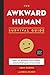 The Awkward Human Survival Guide: How to Handle Life's Most Uncomfortable Situations