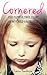 Cornered: The Painful True Story of My Child Abuse Hell (Child Abuse True Stories)