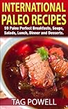 International Paleo Weight Loss Diet Recipes: 59 Delicious Paleo Perfect, Gluten-Free, Low Carb, Dairy-Free Recipes For You And Your Friends And Family International Paleo Weight Loss Diet Recipes: 59 Delicious Paleo Perfect, Gluten-Free, Low Carb, Dairy-Free Recipes For You And Your Friends And Family