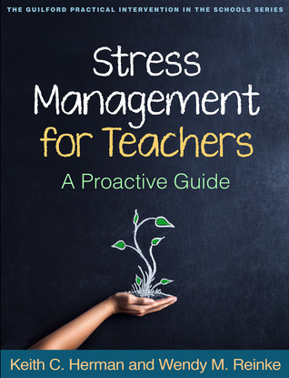 Stress Management for Teachers: A Proactive Guide (The Guilford Practical Intervention in the Schools Series)