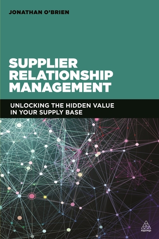 Supplier Relationship Management: Unlocking the Hidden Value in Your Supply Base (Paperback)