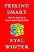 Feeling Smart: Why Our Emotions Are More Rational Than We Think