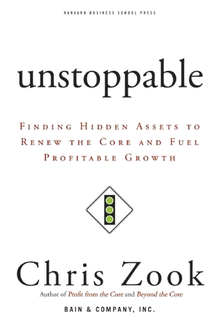 Unstoppable: Finding Hidden Assets to Renew the Core and Fuel Profitable Growth (Hardcover)