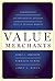 Value Merchants: Demonstrating and Documenting Superior Value in Business Markets