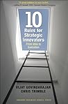 Ten Rules for Strategic Innovators: From Idea to Execution