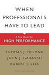 When Professionals Have to Lead: A New Model for High Performance When Professionals Have to Lead: A New Model for High Performance