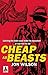Cheap as Beasts