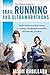 The Ultimate Guide to Trail Running and Ultramarathons: Expert Advice, and Some Humor, on Training, Competing, Gummy Bears, Snot Rockets, and More (Ultimate Guides)