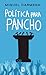 Política para Pancho (Spanish Edition)