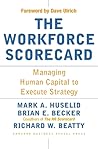 The Workforce Scorecard: Managing Human Capital To Execute Strategy The Workforce Scorecard: Managing Human Capital To Execute Strategy