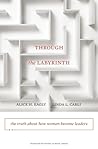Through the Labyrinth: The Truth About How Women Become Leaders