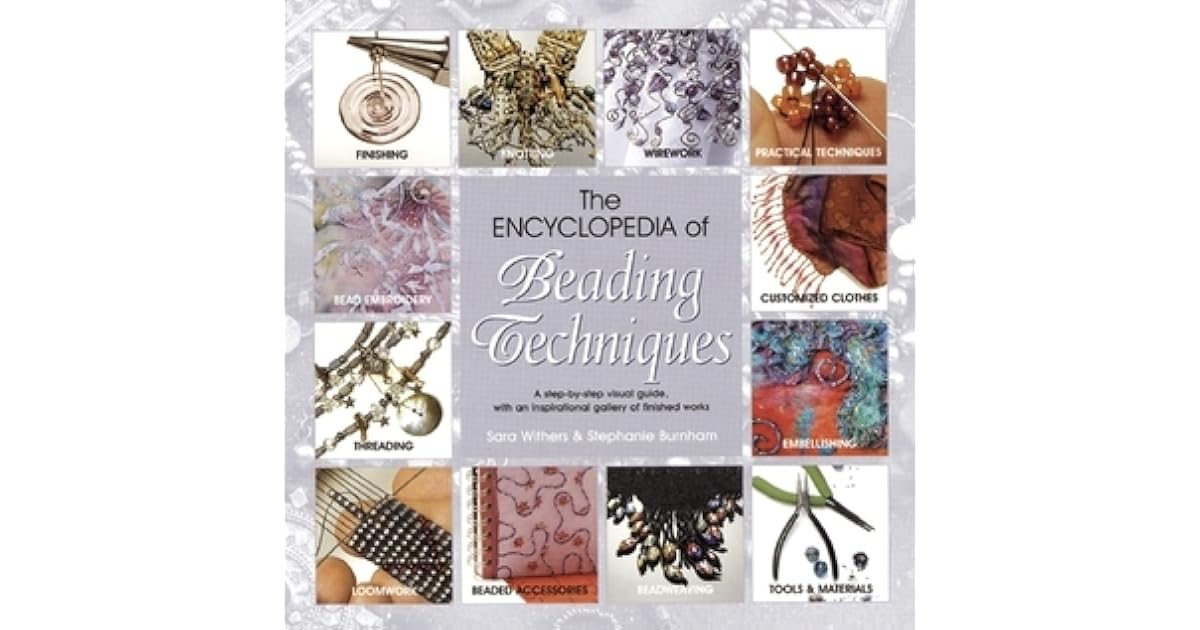 The Encyclopedia of Beading Techniques by Sara Withers