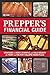 The Prepper's Financial Guide: Strategies to Invest, Stockpile and Build Security for Today and the Post-Collapse Marketplace