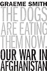 The Dogs are Eating Them Now by Graeme       Smith