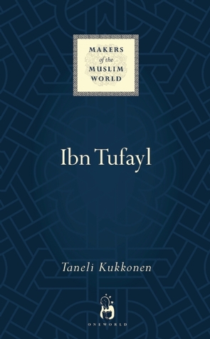 Ibn Tufayl: Living the Life of Reason (Makers of the Muslim World)