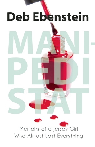 Mani-Pedi Stat: Memoirs of a Jersey Girl Who Almost Lost Everything