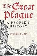 The Great Plague: A People&#x27;s History 