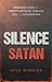 Silence Satan: Shutting Down the Enemy's Attacks, Threats, Lies, and Accusations