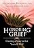 Honoring Grief: Creating a ...