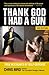 Thank God I Had a Gun: True Accounts of Self-Defense