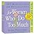 For Women Who Do Too Much 2...