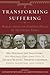 Transforming Suffering: Reflections on Finding Peace in Troubled Times by His Holiness the Dalai Lamma, His Holiness Pope John Paul II, Thomas Keating, Joseph Goldstein, Thubten Chodro