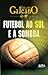 Futebol ao sol e à sombra by Eduardo Galeano