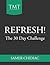 Refresh!: The 30 Day Challenge