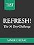 Refresh!: The 30 Day Challenge
