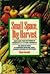 Small Space, Big Harvest by Duane G. Newcomb