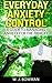 Everyday Anxiety Control: A Guide to Managing Anxiety for the Panicky