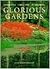 Glorious Gardens: Designing, Creating, Nurturing