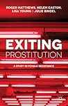 Exiting Prostitution: A Study in Female Desistance Exiting Prostitution: A Study in Female Desistance