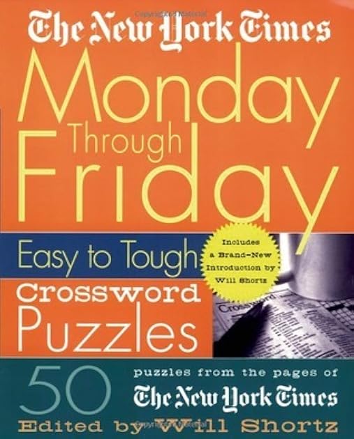 The New York Times Monday Through Friday Easy to Tough Crossword Puzzles: 50 Puzzles from the Pages of The New York Times (New York Times Crossword Puzzles)