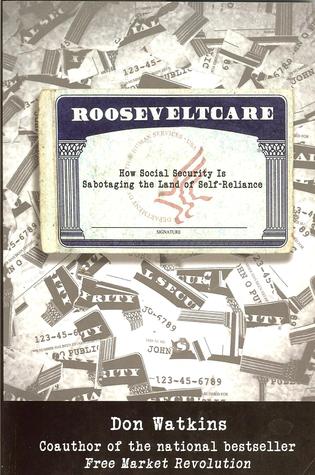 Rooseveltcare: How Social Security is Sabotaging the Land of Self-Reliance