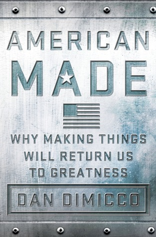 American Made: Why Making Things Will Return Us to Greatness (Hardcover)