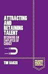 Attracting and Retaining Talent: Becoming an Employer of Choice (Palgrave Pocket Consultants)