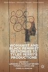 Womanist and Black Feminist Responses to Tyler Perry’s Produc... by LeRhonda S. Manigault-Bryant