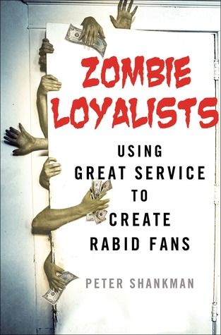 Zombie Loyalists: Using Great Service to Create Rabid Fans (Hardcover)