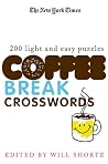 The New York Times Coffee Break Crosswords: 200 Light and Easy Puzzles The New York Times Coffee Break Crosswords: 200 Light and Easy Puzzles