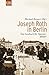 Joseph Roth in Berlin by Joseph Roth