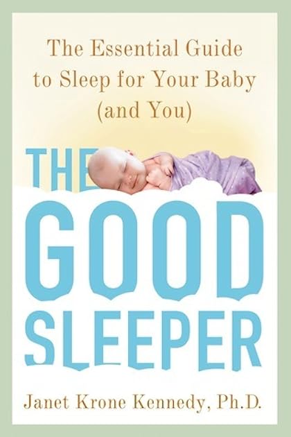 The Good Sleeper: The Essential Guide to Sleep for Your Baby--and You