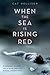 When the Sea is Rising Red