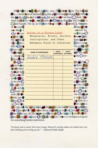 Letter to a Future Lover: Marginalia, Errata, Secrets, Inscriptions, and Other Ephemera Found in Libraries (Hardcover)